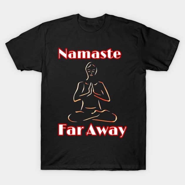 Namaste Faraway T-Shirt by CocoBayWinning 